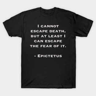 Cannot Escape Death (quote by Epictetus) T-Shirt